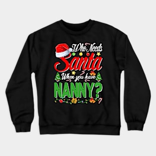 Who Needs Santa When You Have Nanny Christmas Crewneck Sweatshirt